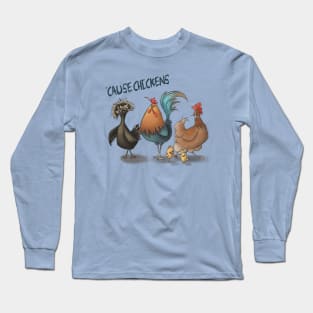 'Cause Chickens Long Sleeve T-Shirt